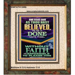 AS THOU HAST BELIEVED SO BE IT DONE UNTO THEE  Scriptures Décor Wall Art  GWFAITH13006  "16x18"