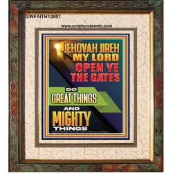 OPEN YE THE GATES DO GREAT AND MIGHTY THINGS JEHOVAH JIREH MY LORD  Scriptural Décor Portrait  GWFAITH13007  "16x18"