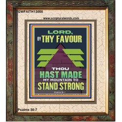 BY THY FAVOUR THOU HAST MADE MY MOUNTAIN TO STAND STRONG  Scriptural Décor Portrait  GWFAITH13008  "16x18"