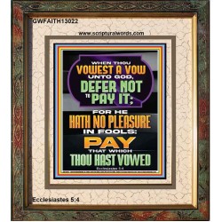 GOD HATH NO PLEASURE IN FOOLS PAY THAT WHICH THOU HAST VOWED  Encouraging Bible Verses Portrait  GWFAITH13022  "16x18"