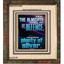 THE ALMIGHTY SHALL BE THY DEFENCE AND THOU SHALT HAVE PLENTY OF SILVER  Christian Quote Portrait  GWFAITH13027  "16x18"