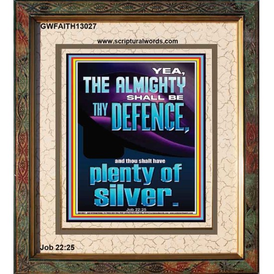 THE ALMIGHTY SHALL BE THY DEFENCE AND THOU SHALT HAVE PLENTY OF SILVER  Christian Quote Portrait  GWFAITH13027  