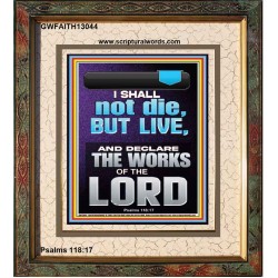 I SHALL NOT DIE BUT LIVE AND DECLARE THE WORKS OF THE LORD  Christian Paintings  GWFAITH13044  "16x18"