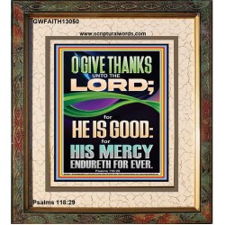 O GIVE THANKS UNTO THE LORD FOR HE IS GOOD HIS MERCY ENDURETH FOR EVER  Scripture Art Portrait  GWFAITH13050  "16x18"
