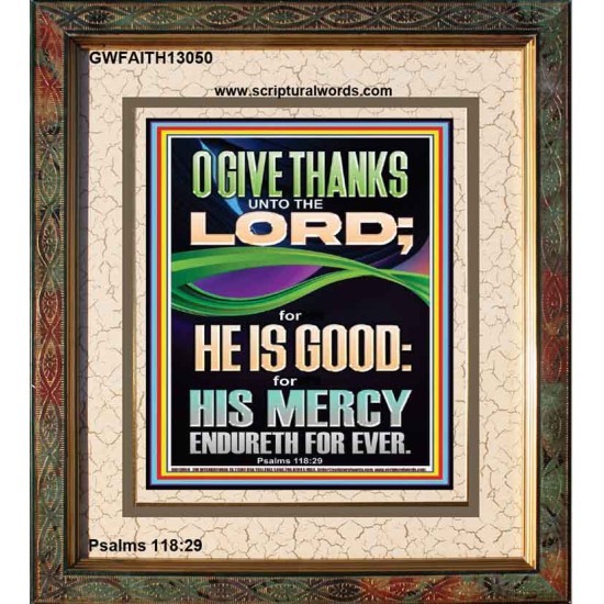 O GIVE THANKS UNTO THE LORD FOR HE IS GOOD HIS MERCY ENDURETH FOR EVER  Scripture Art Portrait  GWFAITH13050  