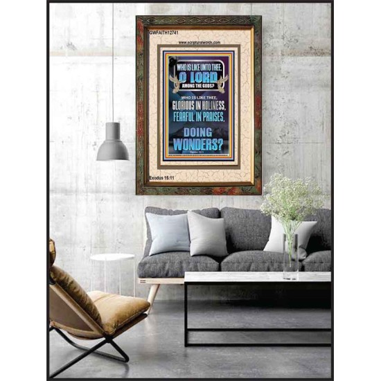 WHO IS LIKE UNTO THEE O LORD FEARFUL IN PRAISES  Ultimate Inspirational Wall Art Portrait  GWFAITH12741  