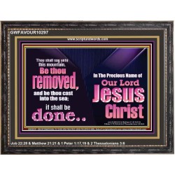 YOU MOUNTAIN BE THOU REMOVED AND BE CAST INTO THE SEA  Affordable Wall Art  GWFAVOUR10297  "45X33"