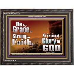 BE BY GRACE STRONG IN FAITH  New Wall Décor  GWFAVOUR10325  "45X33"