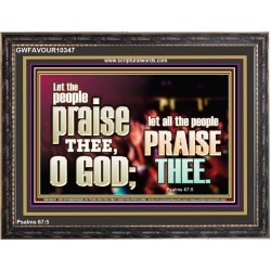 LET ALL THE PEOPLE PRAISE THEE O LORD  Printable Bible Verse to Wooden Frame  GWFAVOUR10347  "45X33"
