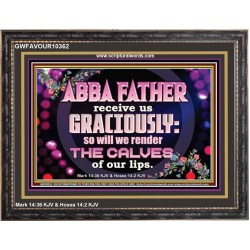 ABBA FATHER RECEIVE US GRACIOUSLY  Ultimate Inspirational Wall Art Wooden Frame  GWFAVOUR10362  