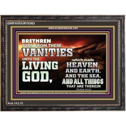 TURN FROM THESE VANITIES TO THE LIVING GOD JEHOVAH  Unique Scriptural Wooden Frame  GWFAVOUR10363  "45X33"