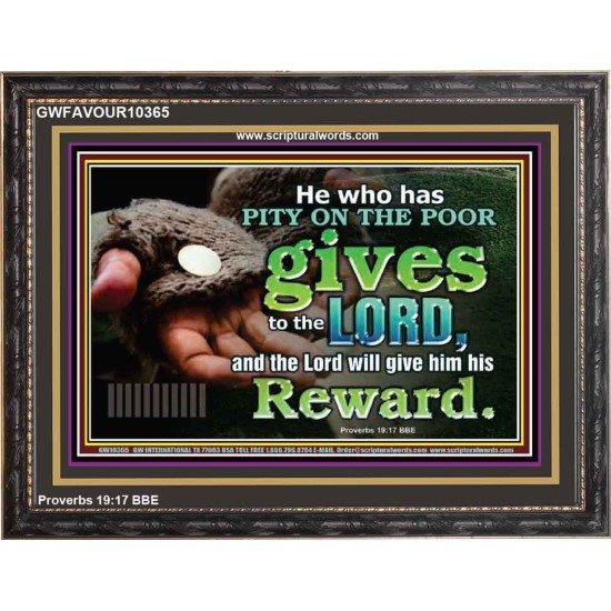 HE WHO HAS PITY ON THE POOR GIVES TO THE LORD  Ultimate Power Wooden Frame  GWFAVOUR10365  