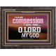 HAVE COMPASSION ON ME O LORD MY GOD  Ultimate Inspirational Wall Art Wooden Frame  GWFAVOUR10389  