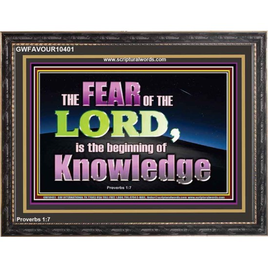 FEAR OF THE LORD THE BEGINNING OF KNOWLEDGE  Ultimate Power Wooden Frame  GWFAVOUR10401  