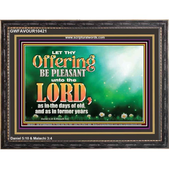 LET THY OFFERING BE PLEASANT UNTO THE LORD  Eternal Power Wooden Frame  GWFAVOUR10421  