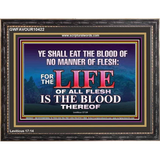 LIFE OF FLESH IS THE BLOOD EAT NO MANNER OF FLESH WITH BLOOD  Church Wooden Frame  GWFAVOUR10422  