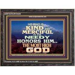KINDNESS AND MERCIFUL TO THE NEEDY HONOURS THE LORD  Ultimate Power Wooden Frame  GWFAVOUR10428  "45X33"