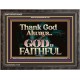 THANK GOD ALWAYS GOD IS FAITHFUL  Scriptures Wall Art  GWFAVOUR10435  