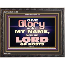 GIVE GLORY TO MY NAME SAITH THE LORD OF HOSTS  Scriptural Verse Wooden Frame   GWFAVOUR10450  "45X33"