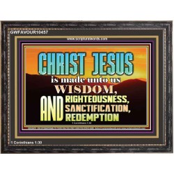 CHRIST JESUS OUR WISDOM, RIGHTEOUSNESS, SANCTIFICATION AND OUR REDEMPTION  Encouraging Bible Verse Wooden Frame  GWFAVOUR10457  "45X33"