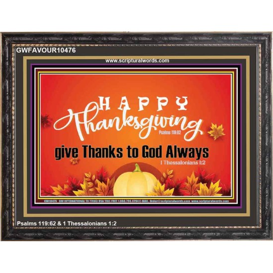 HAPPY THANKSGIVING GIVE THANKS TO GOD ALWAYS  Scripture Art Wooden Frame  GWFAVOUR10476  