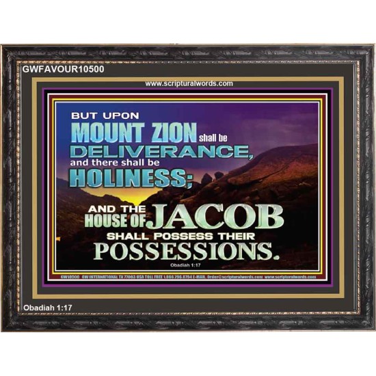 UPON MOUNT ZION SHALL BE DELIVERANCE HOLINESS  Contemporary Christian Art Wooden Frame  GWFAVOUR10500  