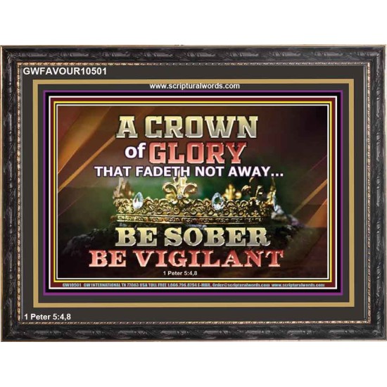CROWN OF GLORY THAT FADETH NOT BE SOBER BE VIGILANT  Contemporary Christian Paintings Wooden Frame  GWFAVOUR10501  