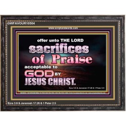SACRIFICES OF PRAISE ACCEPTABLE TO GOD BY CHRIST JESUS  Contemporary Christian Print  GWFAVOUR10504  
