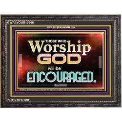 THOSE WHO WORSHIP THE LORD WILL BE ENCOURAGED  Scripture Art Wooden Frame  GWFAVOUR10506  "45X33"