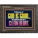 TRULY GOD IS GOOD TO THOSE WITH CLEAN HEART  Scriptural Wooden Frame Wooden Frame  GWFAVOUR10510  