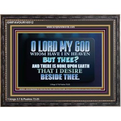 WHOM I HAVE IN HEAVEN BUT THEE O LORD  Bible Verse Wooden Frame  GWFAVOUR10512  "45X33"