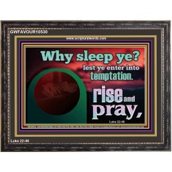 WHY SLEEP YE RISE AND PRAY  Unique Scriptural Wooden Frame  GWFAVOUR10530  "45X33"