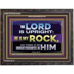 THE LORD IS UPRIGHT AND MY ROCK  Church Wooden Frame  GWFAVOUR10535  "45X33"