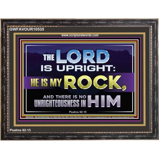 THE LORD IS UPRIGHT AND MY ROCK  Church Wooden Frame  GWFAVOUR10535  