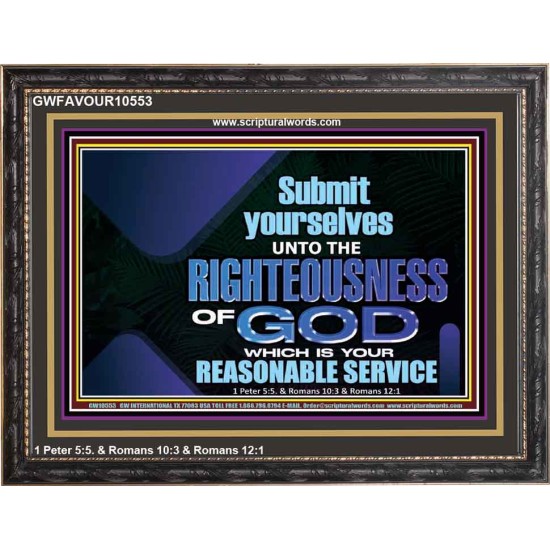 THE RIGHTEOUSNESS OF OUR GOD A REASONABLE SACRIFICE  Encouraging Bible Verses Wooden Frame  GWFAVOUR10553  