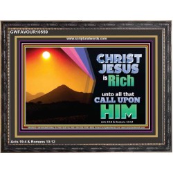 CHRIST JESUS IS RICH TO ALL THAT CALL UPON HIM  Scripture Art Prints Wooden Frame  GWFAVOUR10559  "45X33"