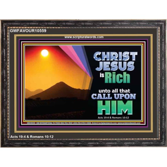 CHRIST JESUS IS RICH TO ALL THAT CALL UPON HIM  Scripture Art Prints Wooden Frame  GWFAVOUR10559  