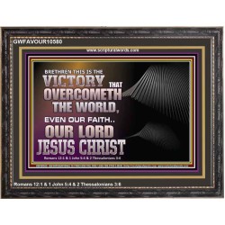 THE VICTORY THAT OVERCOMETH THE WORLD JESUS CHRIST  Christian Art Wooden Frame  GWFAVOUR10580  "45X33"