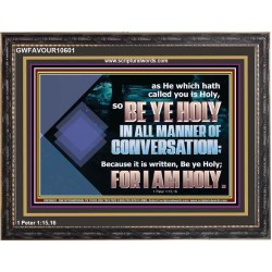 BE YE HOLY IN ALL MANNER OF CONVERSATION  Custom Wall Scripture Art  GWFAVOUR10601  "45X33"