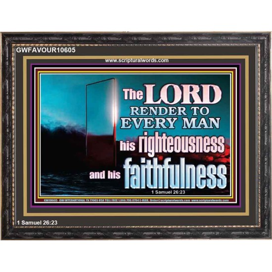 THE LORD RENDER TO EVERY MAN HIS RIGHTEOUSNESS AND FAITHFULNESS  Custom Contemporary Christian Wall Art  GWFAVOUR10605  