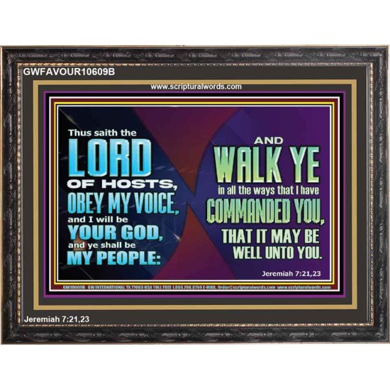 WALK YE IN ALL THE WAYS I HAVE COMMANDED YOU  Custom Christian Artwork Wooden Frame  GWFAVOUR10609B  