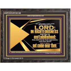 BE FAR FROM OPPRESSION AND TERROR SHALL NOT COME NEAR THEE  Unique Bible Verse Wooden Frame  GWFAVOUR10614B  "45X33"