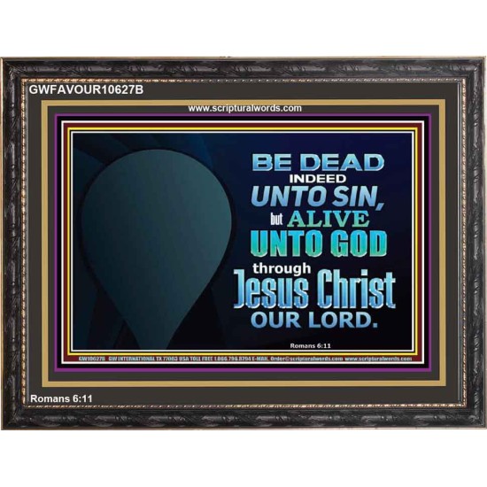 BE ALIVE UNTO TO GOD THROUGH JESUS CHRIST OUR LORD  Bible Verses Wooden Frame Art  GWFAVOUR10627B  