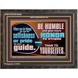 DO NOT ALLOW SELFISHNESS OR PRIDE TO BE YOUR GUIDE  Printable Bible Verse to Wooden Frame  GWFAVOUR10638  "45X33"