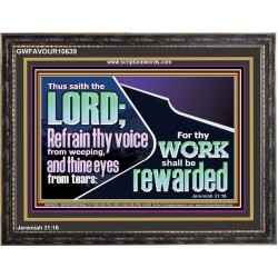 REFRAIN THY VOICE FROM WEEPING AND THINE EYES FROM TEARS  Printable Bible Verse to Wooden Frame  GWFAVOUR10639  "45X33"