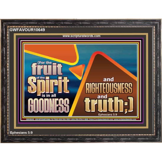 FRUIT OF THE SPIRIT IS IN ALL GOODNESS RIGHTEOUSNESS AND TRUTH  Eternal Power Picture  GWFAVOUR10649  
