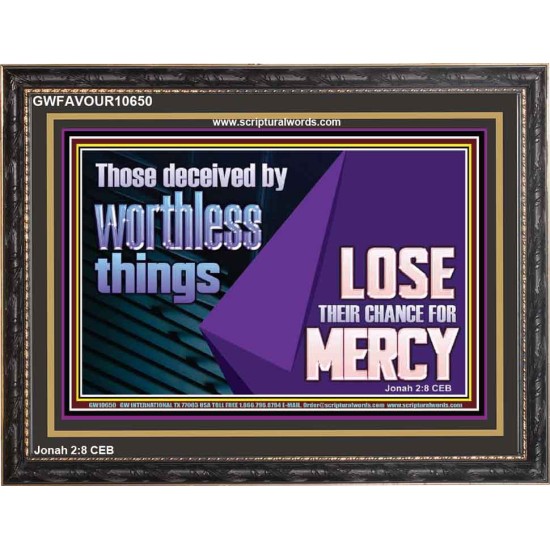 THOSE DECEIVED BY WORTHLESS THINGS LOSE THEIR CHANCE FOR MERCY  Church Picture  GWFAVOUR10650  