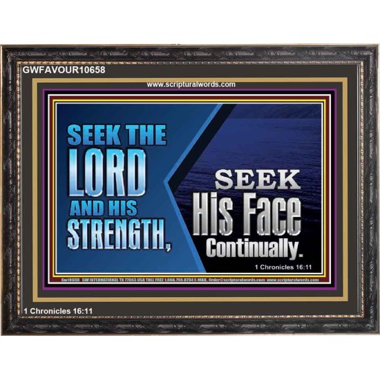 SEEK THE LORD HIS STRENGTH AND SEEK HIS FACE CONTINUALLY  Eternal Power Wooden Frame  GWFAVOUR10658  