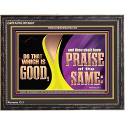 DO THAT WHICH IS GOOD AND THOU SHALT HAVE PRAISE OF THE SAME  Children Room  GWFAVOUR10687  "45X33"