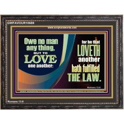 HE THAT LOVETH HATH FULFILLED THE LAW  Sanctuary Wall Wooden Frame  GWFAVOUR10688  "45X33"